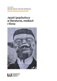 Języki (pop)kultury w literaturze, mediach i filmie. Autor: Kocot Monika, Kamil Szafraniec. Dobreksiazki.pl Okładka książki Języki (pop)kultury w literaturze, mediach i filmie