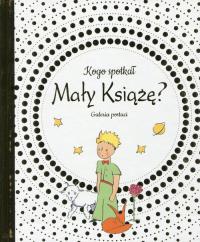 Kogo spotkał Mały Książę Galeria postaci. Autor: Praca zbiorowa. Dobreksiazki.pl Okładka książki Kogo spotkał Mały Książę Galeria postaci