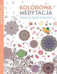 Kolorowa medytacja. Pokonaj stres kolorem!. Autor: Opracowanie zbiorowe. Dobreksiazki.pl Okładka książki Kolorowa medytacja. Pokonaj stres kolorem!