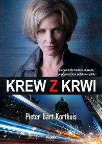 Krew z krwi. Autor: Korthuis Pieter Bart. Dobreksiazki.pl Okładka książki Krew z krwi