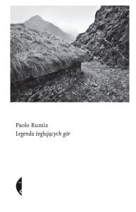 Legenda żeglujących gór. Autor: Paolo Rumiz. Dobreksiazki.pl Okładka książki Legenda żeglujących gór