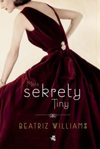 Małe sekrety Tiny. Autor: Williams Beatriz. Dobreksiazki.pl Okładka książki Małe sekrety Tiny
