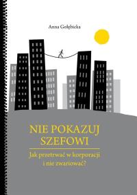Nie pokazuj szefowi. Autor: Anna Gołębicka. Dobreksiazki.pl Okładka książki Nie pokazuj szefowi