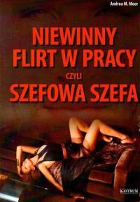 Niewinny flirt w pracy, czyli szefowa szefa. Autor: Moor Andrea M.. Dobreksiazki.pl Okładka książki Niewinny flirt w pracy, czyli szefowa szefa