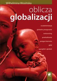 Oblicza globalizacji. Autor: Wosińska Wilhelmina. Dobreksiazki.pl Okładka książki Oblicza globalizacji