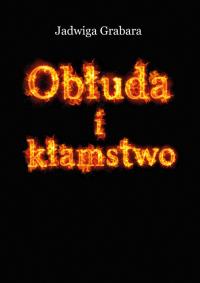 Obłuda i kłamstwo. Autor: Grabara Jadwiga. Dobreksiazki.pl Okładka książki Obłuda i kłamstwo
