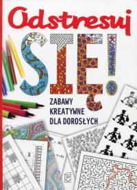 Odstresuj się. Zabawy kreatywne dla dorosłych. Autor: Opracowanie zbiorowe. Dobreksiazki.pl Okładka książki Odstresuj się. Zabawy kreatywne dla dorosłych