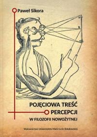 Pojęciowa treść percepcji w filozofii nowożytnej. Autor: Paweł Sikora. Dobreksiazki.pl Okładka książki Pojęciowa treść percepcji w filozofii nowożytnej