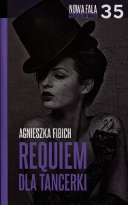 Requiem dla tancerki 35. Autor: Fibich Agnieszka. Dobreksiazki.pl Okładka książki Requiem dla tancerki 35