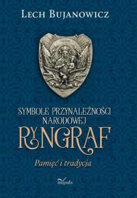 Ryngraf. Pamięć i tradycja. Autor: Bujanowicz Lech. Dobreksiazki.pl Okładka książki Ryngraf. Pamięć i tradycja