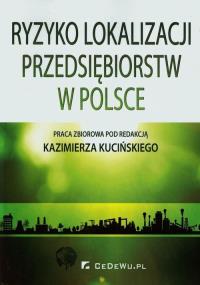Ryzyko lokalizacji przedsiębiorstw w Polsce. Autor: red. Kazimierz Kuciński. Dobreksiazki.pl Okładka książki Ryzyko lokalizacji przedsiębiorstw w Polsce