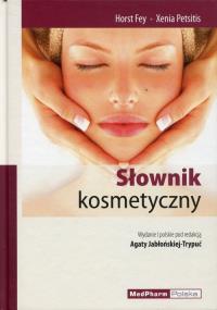Słownik kosmetyczny. Autor: Fey Horst, Petsitis Xenia. Dobreksiazki.pl Okładka książki Słownik kosmetyczny