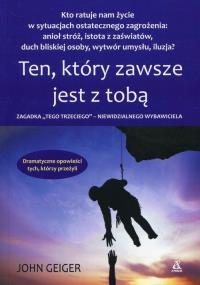 Ten, który zawsze jest z tobą. Autor: Geiger John. Dobreksiazki.pl Okładka książki Ten, który zawsze jest z tobą