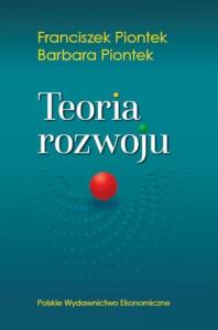 Teoria rozwoju. Autor: Piontek Franciszek, Piontek Barbara. Dobreksiazki.pl Okładka książki Teoria rozwoju