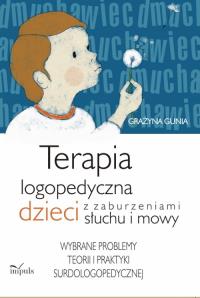 Terapia logopedyczna dzieci z zaburzeniami słuchu i mowy. Autor: Gunia Grażyna. Dobreksiazki.pl Okładka książki Terapia logopedyczna dzieci z zaburzeniami słuchu i mowy