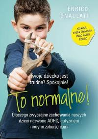 To normalne. Dlaczego zwyczajne zachowania.... Autor: Enrico Gnaulati. Dobreksiazki.pl Okładka książki To normalne. Dlaczego zwyczajne zachowania...