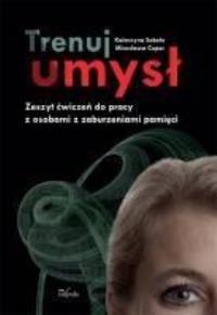 Trenuj umysł. Autor: Cuper Mirosława, Sabela Katarzyna. Dobreksiazki.pl Okładka książki Trenuj umysł