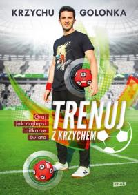 Trenuj z Krzychem. Autor: Krzysztof Golonka. Dobreksiazki.pl Okładka książki Trenuj z Krzychem