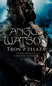 Tron z żelaza. Trylogia Czasu Żelaza. Tom 3. Autor: Angus Watson. Dobreksiazki.pl Okładka książki Tron z żelaza. Trylogia Czasu Żelaza. Tom 3