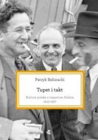 Tupet i takt. Kultura polska a imperium Stalina.... Autor: Babiracki Patryk. Dobreksiazki.pl Okładka książki Tupet i takt. Kultura polska a imperium Stalina...