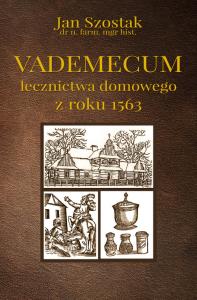 Vademecum lecznictwa domowego z roku 1563. Autor: Szostak Jan. Dobreksiazki.pl Okładka książki Vademecum lecznictwa domowego z roku 1563