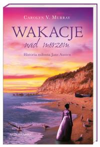 Wakacje nad morzem. Autor: Carolyn M.Murray. Dobreksiazki.pl Okładka książki Wakacje nad morzem