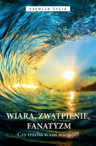 Wiara zwątpienie fanatyzm. Autor: Osho. Dobreksiazki.pl Okładka książki Wiara zwątpienie fanatyzm