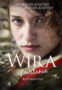 Wira z Powstania. Autor: George Szlachetko, Danuta ''Wira'' Szlachetko. Dobreksiazki.pl Okładka książki Wira z Powstania