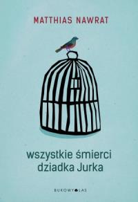 Wszystkie śmierci dziadka Jurka. Autor: Matthias Nawrat. Dobreksiazki.pl Okładka książki Wszystkie śmierci dziadka Jurka