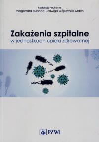 Zakażenia szpitalne w jednostkach opieki zdrowotnej. Autor: Małgorzata Bulanda. Dobreksiazki.pl Okładka książki Zakażenia szpitalne w jednostkach opieki zdrowotnej