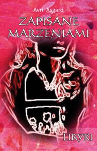 Zapisane marzeniami Liryki. Autor: Avril Asgard. Dobreksiazki.pl Okładka książki Zapisane marzeniami Liryki