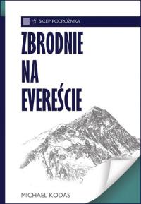 Zbrodnie na Evereście. Autor: Kodas Michael. Dobreksiazki.pl Okładka książki Zbrodnie na Evereście