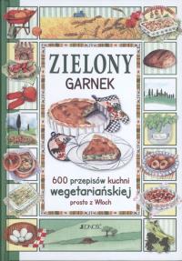 Zielony garnek 600 przepisów kuchni wegetariańskiej prosto z Włoch. Autor: Anastasia Zanoncelli17. Dobreksiazki.pl Okładka książki Zielony garnek 600 przepisów kuchni wegetariańskiej prosto z Włoch