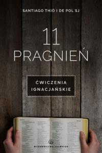 11 pragnień Ćwiczenia ignacjańskie. Autor: Santiago Thio. Dobreksiazki.pl Okładka książki 11 pragnień Ćwiczenia ignacjańskie