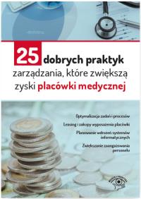 25 dobrych praktyk zarządzania które zwiększą zyski placówki medycznej. Autor: OPRACOWANIE ZBIOROWE. Dobreksiazki.pl Okładka książki 25 dobrych praktyk zarządzania które zwiększą zyski placówki medycznej