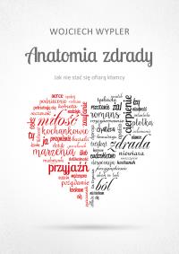 Anatomia zdrady. Autor: Wypler Wojciech. Dobreksiazki.pl Okładka książki Anatomia zdrady