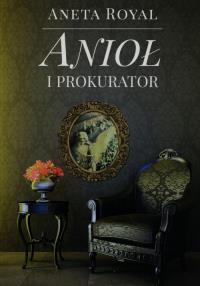 Anioł i prokurator. Autor: Royal Aneta. Dobreksiazki.pl Okładka książki Anioł i prokurator