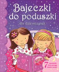 Bajeczki do poduszki dla dziewczynek. Autor: Opracowanie zbiorowe. Dobreksiazki.pl Okładka książki Bajeczki do poduszki dla dziewczynek