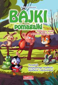 Bajki pomagajki...na dobry dzień i jeszcze lepsze jutro. Autor: Barbara Stańczuk. Dobreksiazki.pl Okładka książki Bajki pomagajki...na dobry dzień i jeszcze lepsze jutro