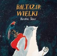 Baltazar Wielki. Autor: Sims Kirsten. Dobreksiazki.pl Okładka książki Baltazar Wielki