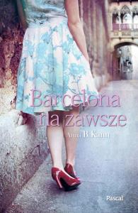 Barcelona na zawsze. Autor: Anna B. Kann. Dobreksiazki.pl Okładka książki Barcelona na zawsze