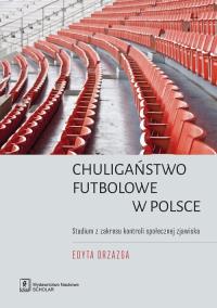 Chuligaństwo futbolowe w Polsce. Autor: Drzazga Edyta. Dobreksiazki.pl Okładka książki Chuligaństwo futbolowe w Polsce