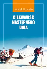 Ciekawość następnego dnia. Autor: Hawrylak Maciek. Dobreksiazki.pl Okładka książki Ciekawość następnego dnia