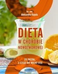 Dieta w chorobie nowotworowej. Autor: Aleksandra Kapała. Dobreksiazki.pl Okładka książki Dieta w chorobie nowotworowej