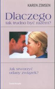 Dlaczego tak trudno być razem?. Autor: Zimsen Karen. Dobreksiazki.pl Okładka książki Dlaczego tak trudno być razem?