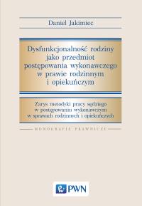 Dysfunkcjonalność rodziny jako przedmiot postępowania wykonawczego w prawie rodzinnym i opiekuńczym. Autor: Jakimiec Daniel. Dobreksiazki.pl Okładka książki Dysfunkcjonalność rodziny jako przedmiot postępowania wykonawczego w prawie rodzinnym i opiekuńczym