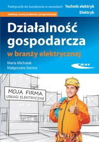 Działalność gospodarcza w branży elektrycznej. Autor: Michalak Maria, Sienna Małgorzata. Dobreksiazki.pl Okładka książki Działalność gospodarcza w branży elektrycznej