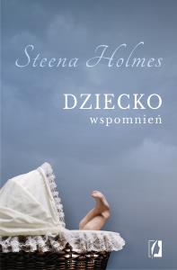 Dziecko wspomnień. Autor: Holmes Steena. Dobreksiazki.pl Okładka książki Dziecko wspomnień