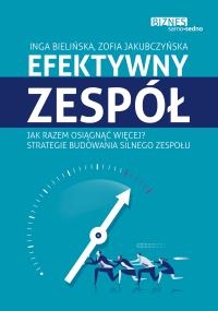 Efektywny zespół. Autor: Inga Bielińska, Zofia Jakubczyńska. Dobreksiazki.pl Okładka książki Efektywny zespół