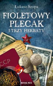 Fioletowy plecak i trzy herbaty. Autor: Łukasz Szopa. Dobreksiazki.pl Okładka książki Fioletowy plecak i trzy herbaty